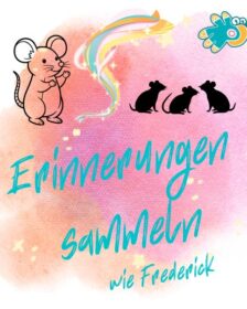 Erinnerungen sammeln wie Frederick die kleine Feldmaus